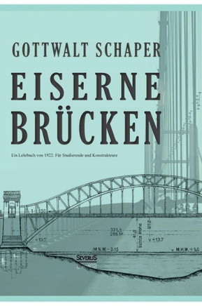 Eiserne Brücken: Ein Lehrbuch von 1922. Für Studierende und Konstrukteure: Ein Lehr- und Nachschlagebuch für Studierende und Konstrukte