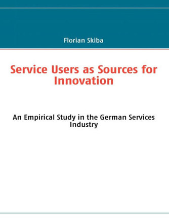 Service Users as Sources for Innovation: An Empirical Study in the German Services Industry