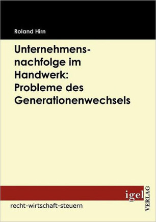 Unternehmensnachfolge im Handwerk: Probleme des Generationenwechsels Unternehmensnachfolge im Handwerk: Probleme des Generationenwechsels