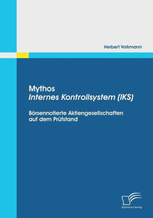 Mythos Internes Kontrollsystem (IKS): Börsennotierte Aktiengesellschaften auf dem Prüfstand