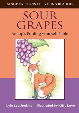 Sour Grapes: Aesop?S Fooling Yourself Fable (Aesop Patterns For Young Readers)