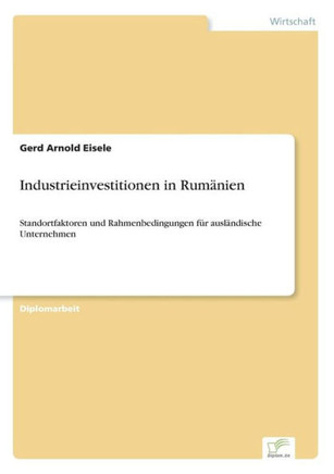Industrieinvestitionen in Rumänien: Standortfaktoren und Rahmenbedingungen für ausländische Unternehmen