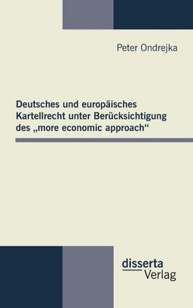 Deutsches und europäisches Kartellrecht unter Berücksichtigung des ""more economic approach""