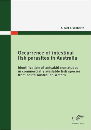 Occurrence of intestinal fish parasites in Australia: Identification of anisakid nematodes in commercially available fish species from south Australia