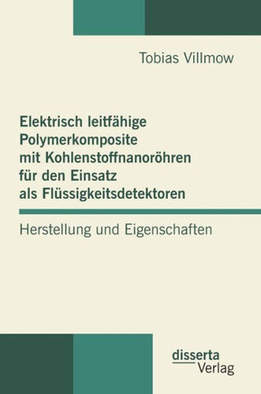 Elektrisch leitfähige Polymerkomposite mit Kohlenstoffnanoröhren für den Einsatz als Flüssigkeitsdetektoren: Herstellung und Eigenschaften
