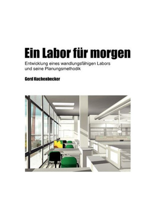 Ein Labor für morgen: Entwicklung eines wandlungsfähigen Labors und seine Planungsmethodik