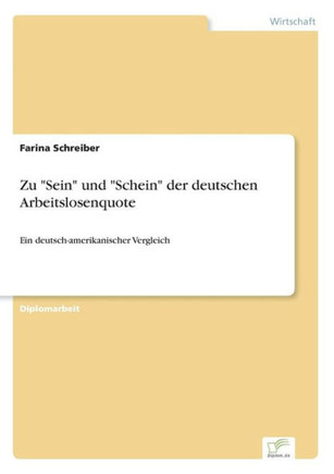 Zu ""Sein"" und ""Schein"" der deutschen Arbeitslosenquote: Ein deutsch-amerikanischer Vergleich