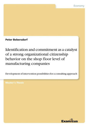 Identification and commitment as a catalyst of a strong organizational citizenship behavior on the shop floor level of manufacturing companies: Develo