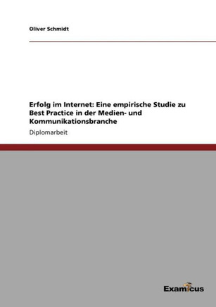 Erfolg im Internet: Eine empirische Studie zu Best Practice in der Medien- und Kommunikationsbranche