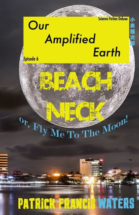 Our Amplified Earth, Episode 6 : Beachneck Or, Fly Me To The Moon