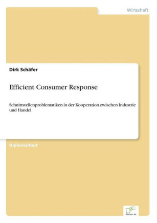 Efficient Consumer Response: Schnittstellenproblematiken in der Kooperation zwischen Industrie und Handel