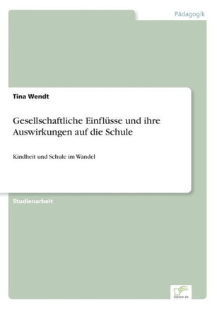 Gesellschaftliche Einflüsse und ihre Auswirkungen auf die Schule: Kindheit und Schule im Wandel