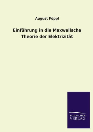 Einfuhrung in Die Maxwellsche Theorie Der Elektrizitat