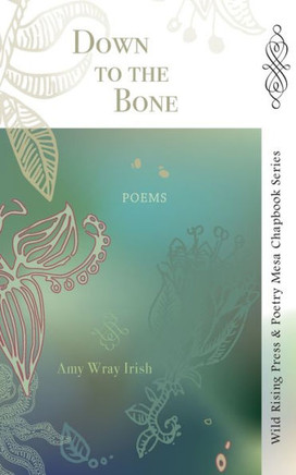 Down To The Bone: Poems (Wild Rising Press & Poetry Mesa Chapbook Series)
