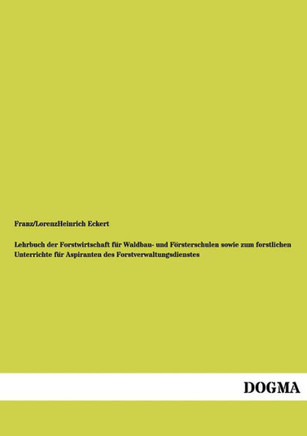 Lehrbuch Der Forstwirtschaft Fur Waldbau- Und Fursterschulen Sowie Zum Forstlichen Unterrichte Fur Aspiranten Des Forstverwaltungsdienstes Lehrbuch Der Forstwirtschaft Fur Waldbau- Und Fursterschulen Sowie Zum Forstlichen Unterrichte Fur Aspiranten Des Forstverwaltungsdienstes