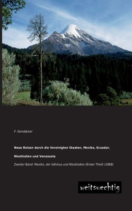 Neue Reisen Durch Die Vereinigten Staaten, Mexiko, Ecuador, Westindien Und Venezuela