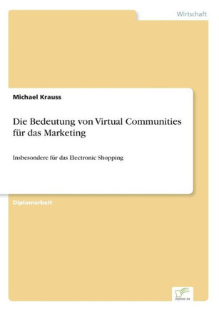 Die Bedeutung von Virtual Communities für das Marketing: Insbesondere für das Electronic Shopping