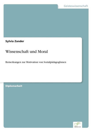 Wissenschaft und Moral: Bemerkungen zur Motivation von SozialpädagogInnen