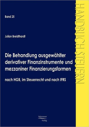 Die Behandlung ausgewählter derivativer Finanzinstrumente und mezzaniner Finanzierungsformen nach HGB, im Steuerrecht und nach IFRS