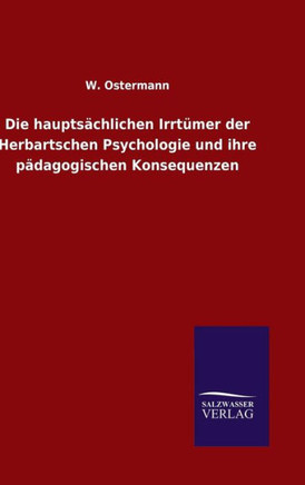 Die hauptsächlichen Irrtümer der Herbartschen Psychologie und ihre pädagogischen Konsequenzen