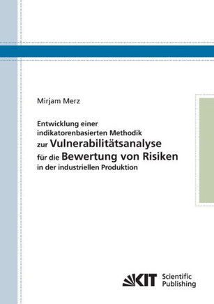 Entwicklung einer indikatorenbasierten Methodik zur Vulnerabilitätsanalyse für die Bewertung von Risiken in der industriellen Produktion