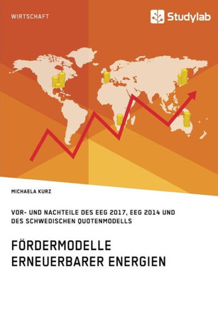 Fördermodelle Erneuerbarer Energien. Vor- und Nachteile des EEG 2017, EEG 2014 und des schwedischen Quotenmodells