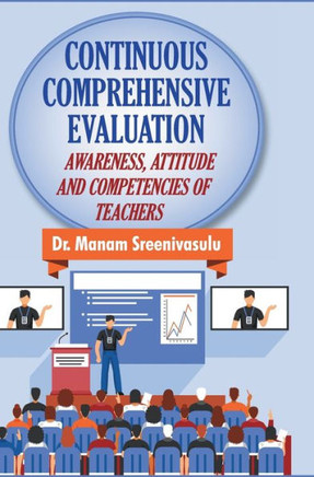 Continuous Comprehensive Evaluation: Awareness, Attitude and Competencies of Teachers