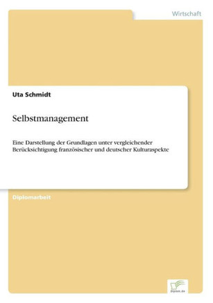 Selbstmanagement: Eine Darstellung der Grundlagen unter vergleichender Berücksichtigung französischer und deutscher Kulturaspekte