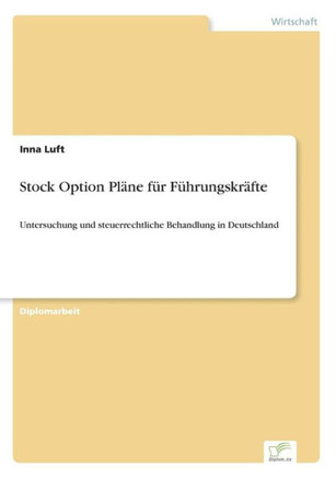 Stock Option Pläne für Führungskräfte: Untersuchung und steuerrechtliche Behandlung in Deutschland