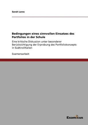 Bedingungen eines sinnvollen Einsatzes des Portfolios in der Schule: Eine kritische Diskussion unter besonderer Berücksichtigung der Erprobung des Por