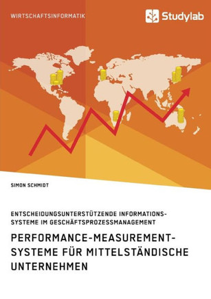 Performance-Measurement-Systeme für mittelständische Unternehmen. Entscheidungsunterstützende Informationssysteme im Geschäftsprozessmanagement