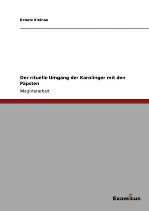 Der rituelle Umgang der Karolinger mit den Päpsten