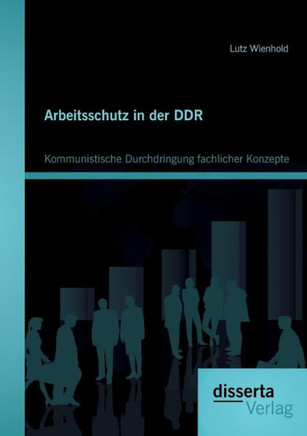 Arbeitsschutz in der DDR: Kommunistische Durchdringung fachlicher Konzepte