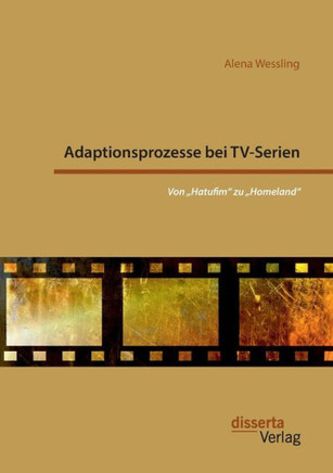 Adaptionsprozesse bei TV-Serien: Von ""Hatufim zu ""Homeland