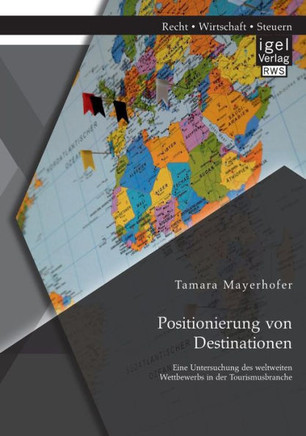 Positionierung von Destinationen: Eine Untersuchung des weltweiten Wettbewerbs in der Tourismusbranche