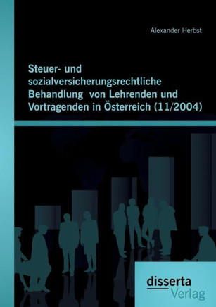 Steuer- und sozialversicherungsrechtliche Behandlung von Lehrenden und Vortragenden in Österreich (11/2004) Steuer- und sozialversicherungsrechtliche Behandlung von Lehrenden und Vortragenden in Österreich (11/2004)