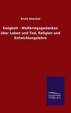 Ewigkeit - Weltkriegsgedanken über Leben und Tod, Religion und Entwicklungslehre