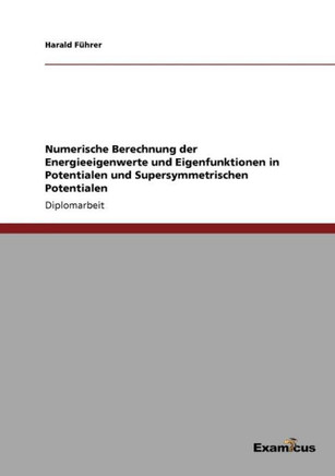 Numerische Berechnung der Energieeigenwerte und Eigenfunktionen in Potentialen und Supersymmetrischen Potentialen
