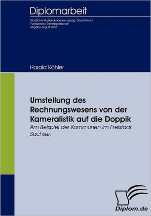Umstellung des Rechnungswesens von der Kameralistik auf die Doppik: Am Beispiel der Kommunen im Freistaat Sachsen