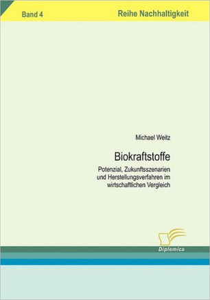 Biokraftstoffe: Potenzial, Zukunftsszenarien und Herstellungsverfahren im wirtschaftlichen Vergleich