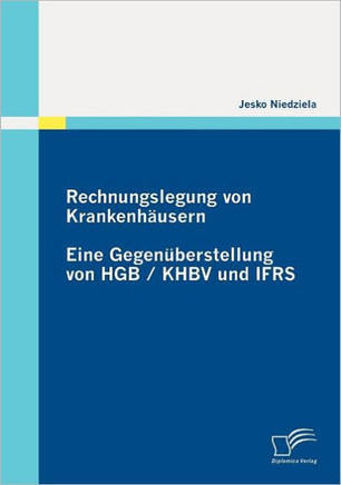 Rechnungslegung von Krankenhäusern: Eine Gegenüberstellung von HGB / KHBV und IFRS