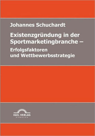 Existenzgründung in der Sportmarketingbranche: Erfolgsfaktoren und Wettbewerbsstrategie