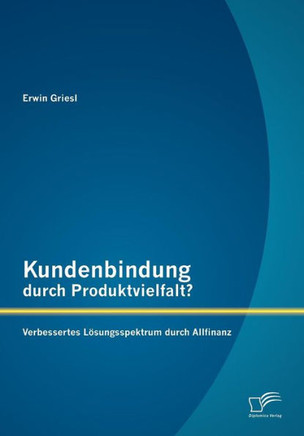 Kundenbindung durch Produktvielfalt? Verbessertes Lösungsspektrum durch Allfinanz