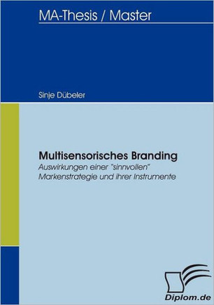 Multisensorisches Branding: Auswirkungen einer sinnvollen Markenstrategie und ihrer Instrumente