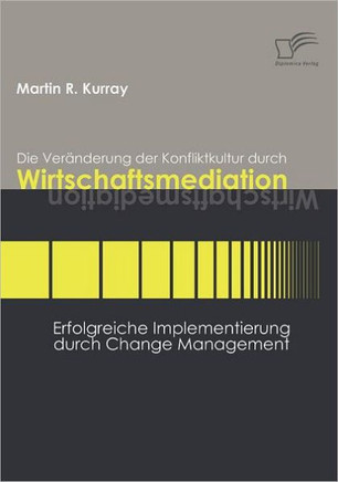 Die Veränderung der Konfliktkultur durch Wirtschaftsmediation: Erfolgreiche Implementierung durch Change Management