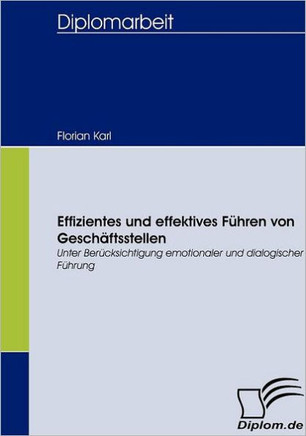Effizientes und effektives Führen von Geschäftsstellen: Unter Berücksichtigung emotionaler und dialogischer Führung
