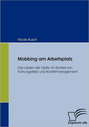 Mobbing am Arbeitsplatz: Das Leiden der Opfer im Kontext von Führungsstilen und Konfliktmanagement