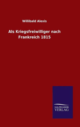 Als Kriegsfreiwilliger nach Frankreich 1815