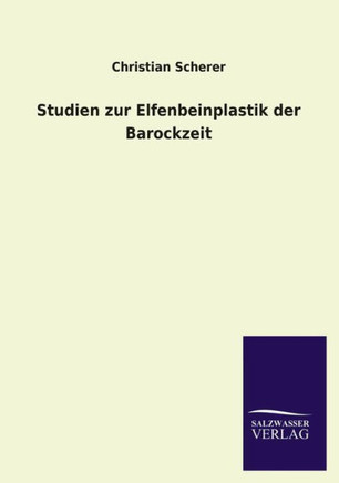 Studien Zur Elfenbeinplastik Der Barockzeit