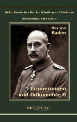Prinz Max von Baden. Erinnerungen und Dokumente: Reihe Deutsches Reich VIII/I-II. Aus Fraktur übertragen
